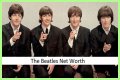The Beatles Net Worth – How Much is The Beatles Worth?